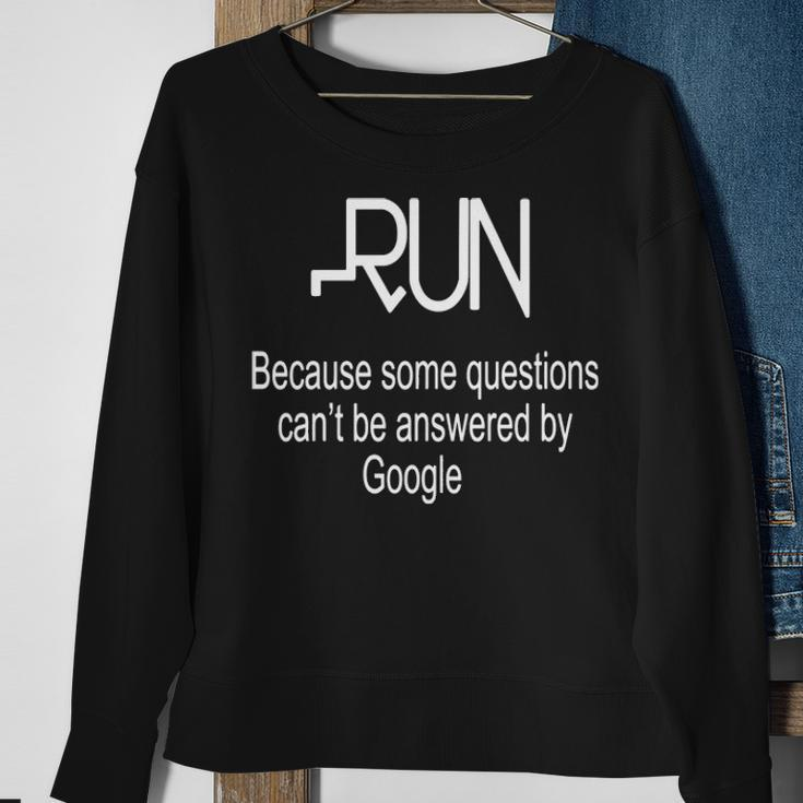 Run Because Some Questions Can't Be Answered By Google Running Sweatshirt Gifts for Old Women
