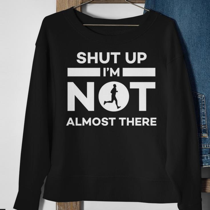 Running Shut Up I'm Not Almost There Quote Sweatshirt Gifts for Old Women