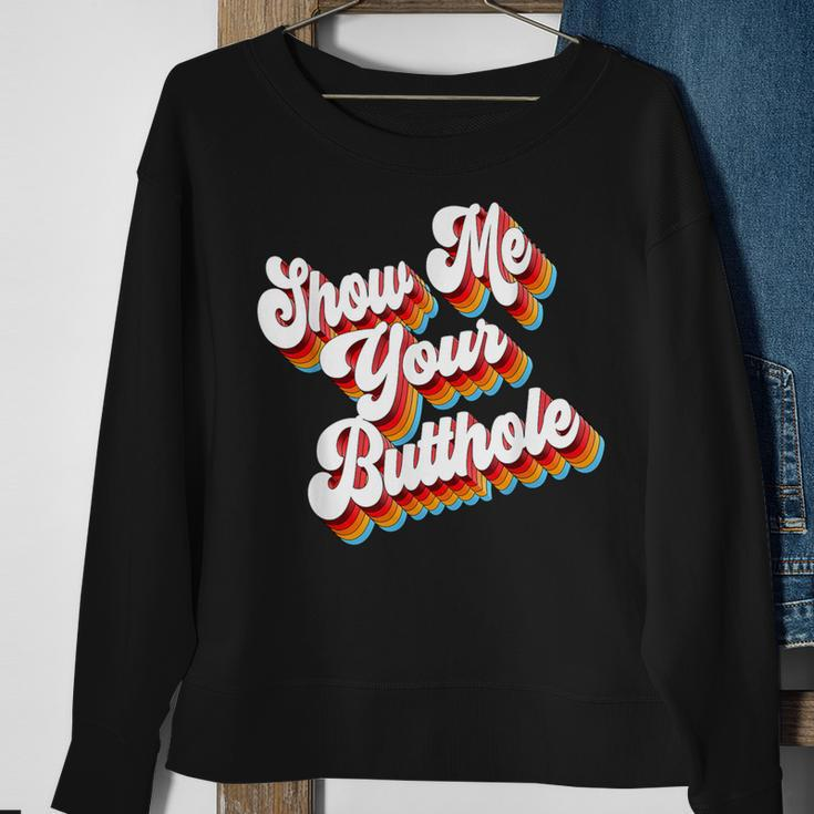 Sarcastic Show Me Your Butthole Sweatshirt Gifts for Old Women