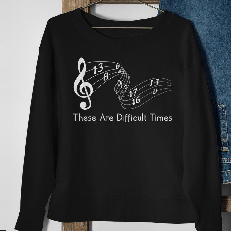 These Are Difficult Times Musician Parody Sweatshirt Gifts for Old Women