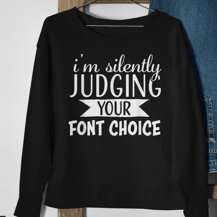 I Am Silently Judging Your Font Choice Sweatshirt Gifts for Old Women