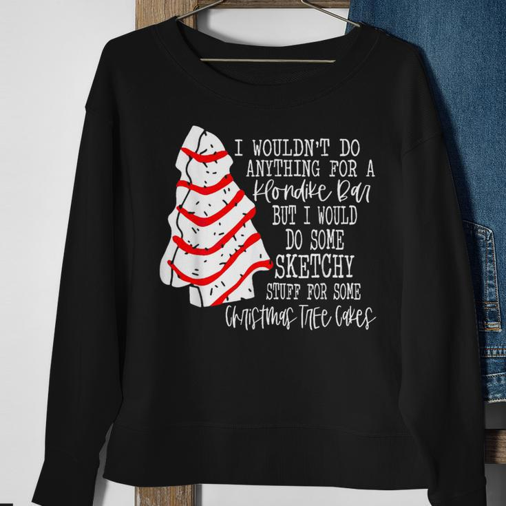 I Would Do Some Sketchy Stuff For A Christmas Tree Cake Sweatshirt Gifts for Old Women