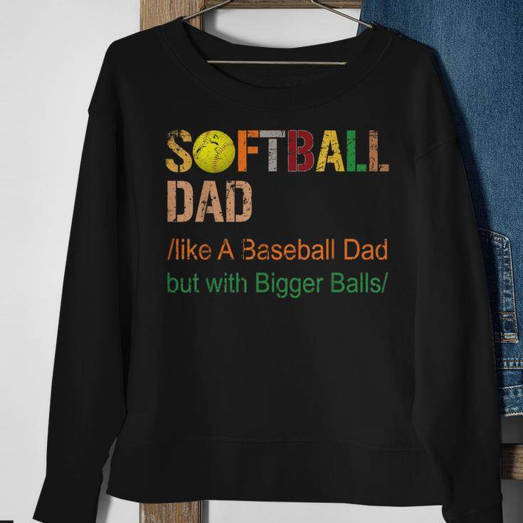 Softball Dad Like A Baseball Dad But With Bigger Balls Sweatshirt Gifts for Old Women