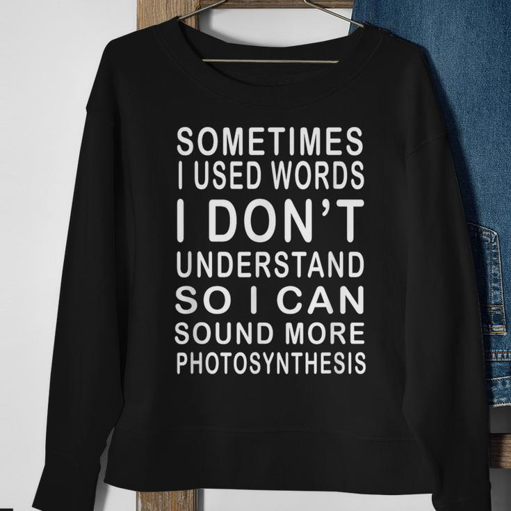 Sometimes I Use Words I Don't Understand Humorous Sweatshirt Gifts for Old Women