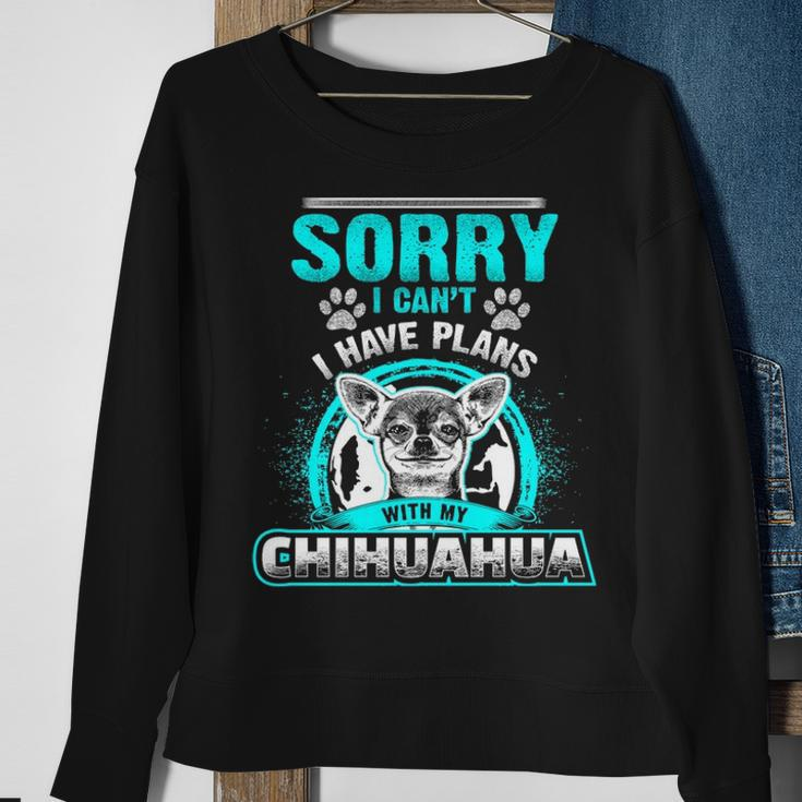 Sorry I Cant I Have Plans With My Chihuahua Sweatshirt Gifts for Old Women