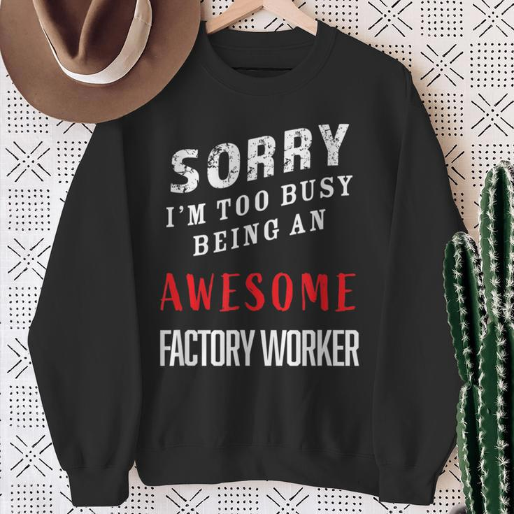 Sorry I'm Too Busy Being An Awesome Factory Worker Sweatshirt Gifts for Old Women