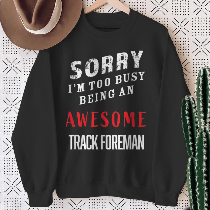 Sorry I'm Too Busy Being An Awesome Track Foreman Sweatshirt Gifts for Old Women