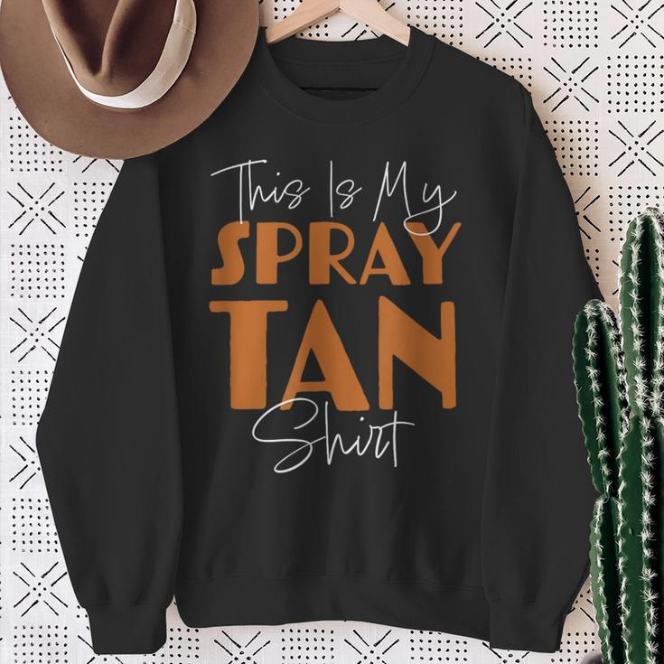 This Is My Spray Tan Spray Tan Sweatshirt Gifts for Old Women