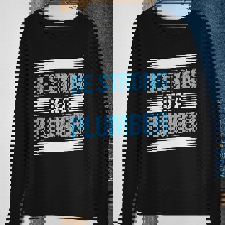 Be Strong Be A Plumber Plumbing Sweatshirt Gifts for Old Women