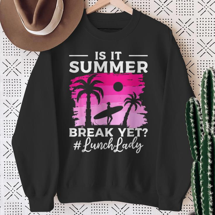 Is It Summer Break Yet Lunch Lady School Cafeteria Vacation Sweatshirt Gifts for Old Women