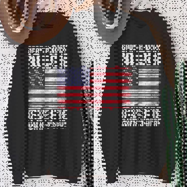 Support The Country You Live In The Country You Support Flag Sweatshirt Gifts for Old Women