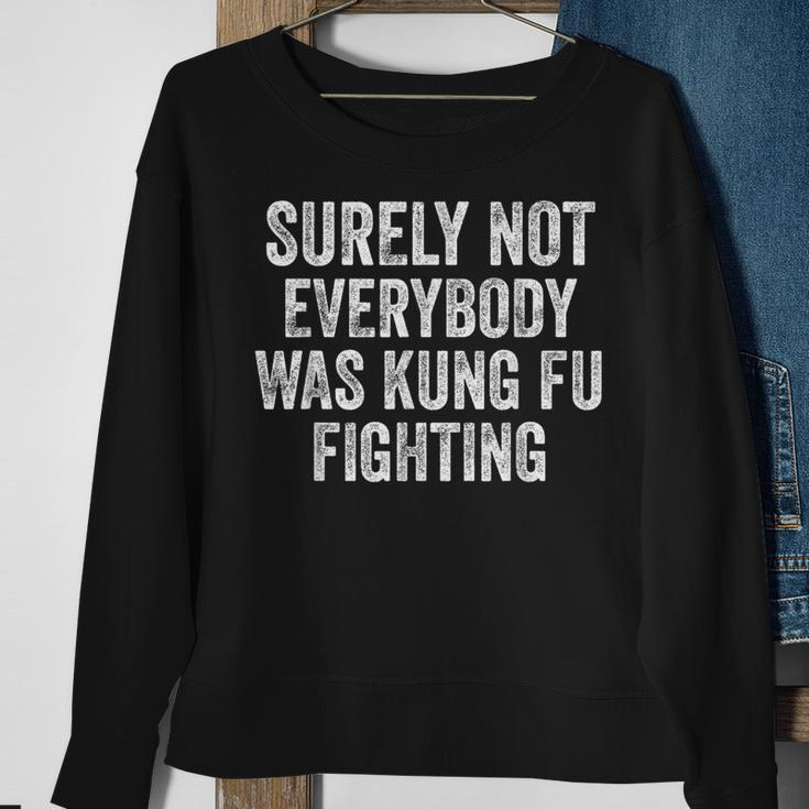 Surely Not Everybody Was Kung Fu Fighting Sweatshirt Gifts for Old Women