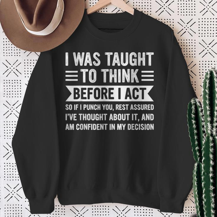 I Was Taught To Think Before I Act Sarcasm Sarcastic Sweatshirt Gifts for Old Women