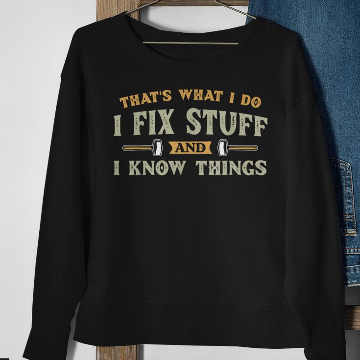 That's What I Do I Fix Stuff And I Know Things Men Sweatshirt Gifts for Old Women