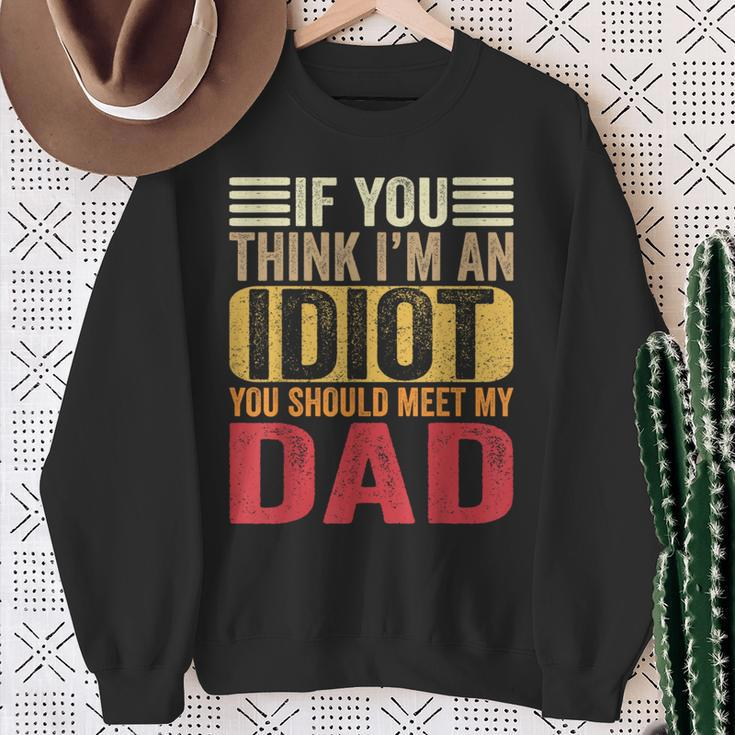 If You Think I'm An Idiot You Should Meet My Dad Retro Sweatshirt Gifts for Old Women