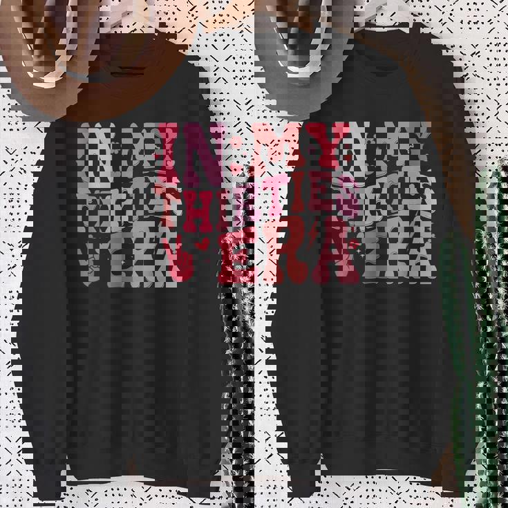 In My Thirties Era 30Th Birthday In My 30'S Era Sweatshirt Gifts for Old Women