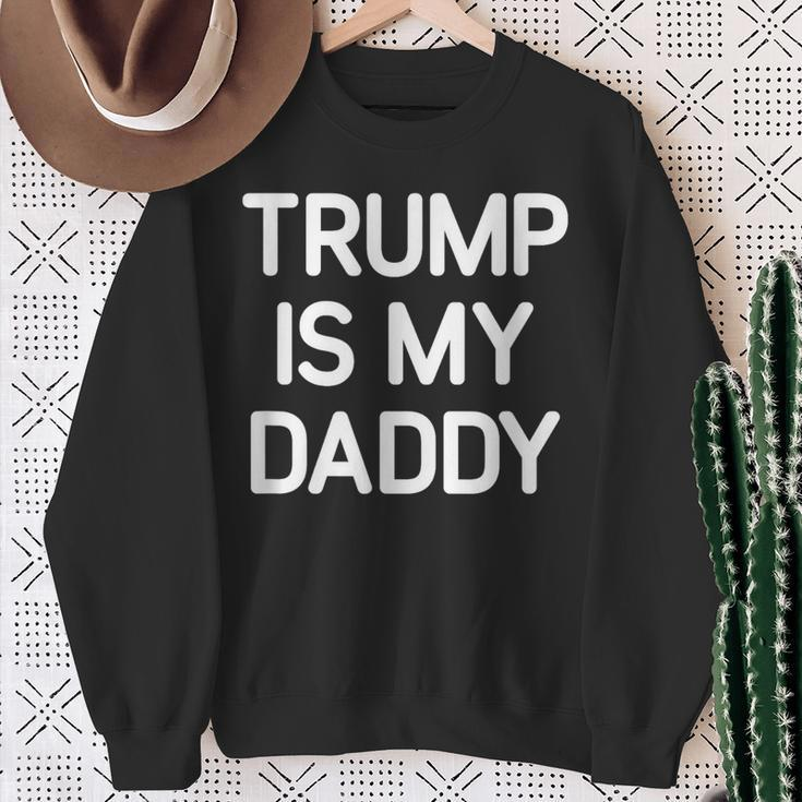 Trump Is My Daddy Jokes Sarcastic Sweatshirt Gifts for Old Women