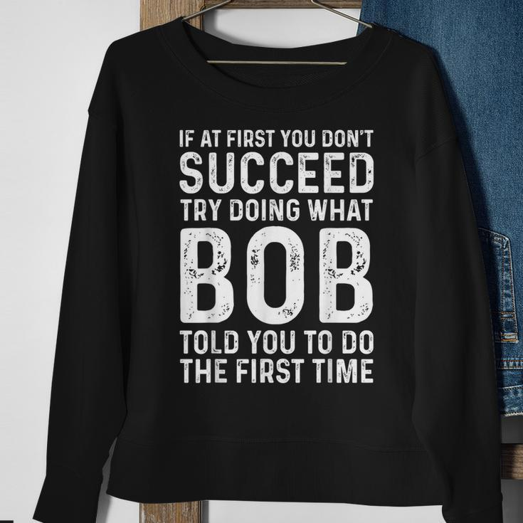 Try Doing What Bob Told You To Do The First Time Sweatshirt Gifts for Old Women