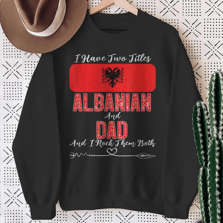 I Have Two Titles Albanian And Dad Albania Sweatshirt Gifts for Old Women