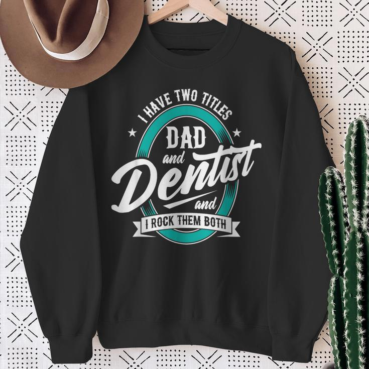 I Have Two Titles Dad Dentist Dentistry Dental Surgeon Dds Sweatshirt Gifts for Old Women