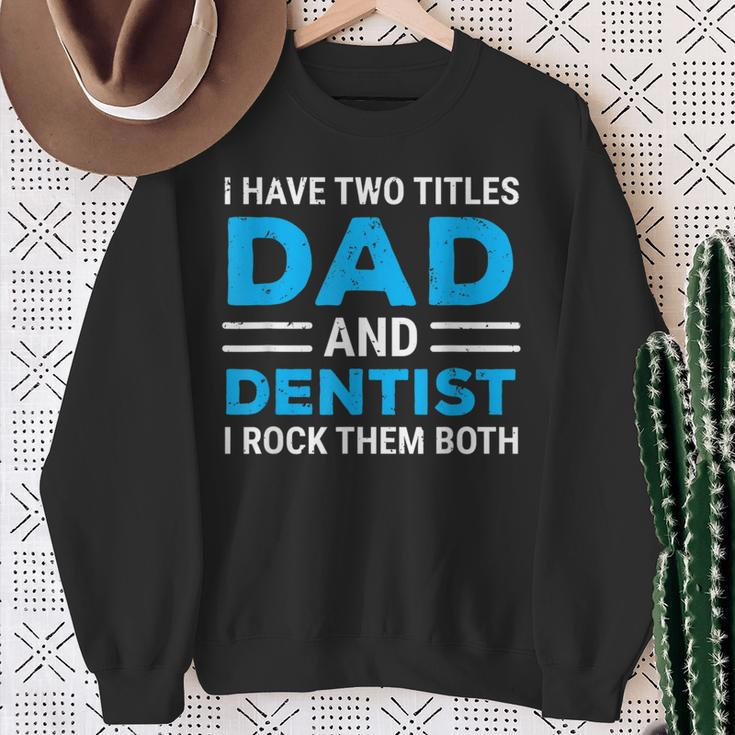I Have Two Titles Dad And Dentist I Rock Them Both Father Sweatshirt Gifts for Old Women