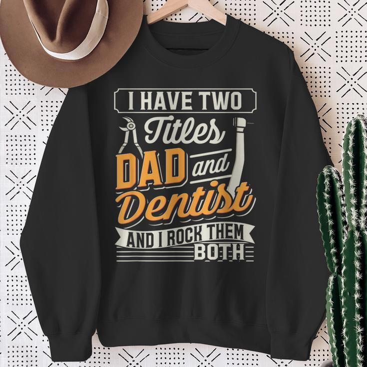 I Have Two Titles Dad And Dentist And I Rock Them Both Sweatshirt Gifts for Old Women