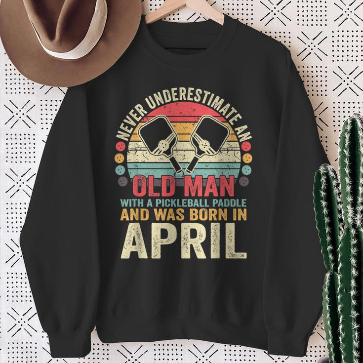 Never Underestimate Old Man With Pickleball Paddle April Sweatshirt Gifts for Old Women