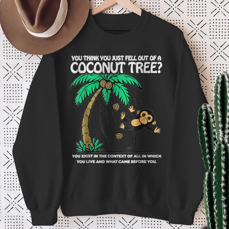 Unique You Think You Just Fell Out Of A Coconut Tree Sweatshirt Gifts for Old Women
