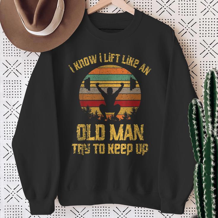 Vintage I Know I Lift Like An Old Man Try To Keep Up Sweatshirt Gifts for Old Women