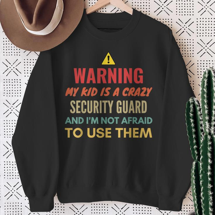 Warning My Kid Is A Crazy Security Guard And I'm Not Afraid Sweatshirt Gifts for Old Women
