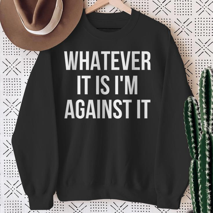 Whatever It Is I'm Against It Sweatshirt Gifts for Old Women
