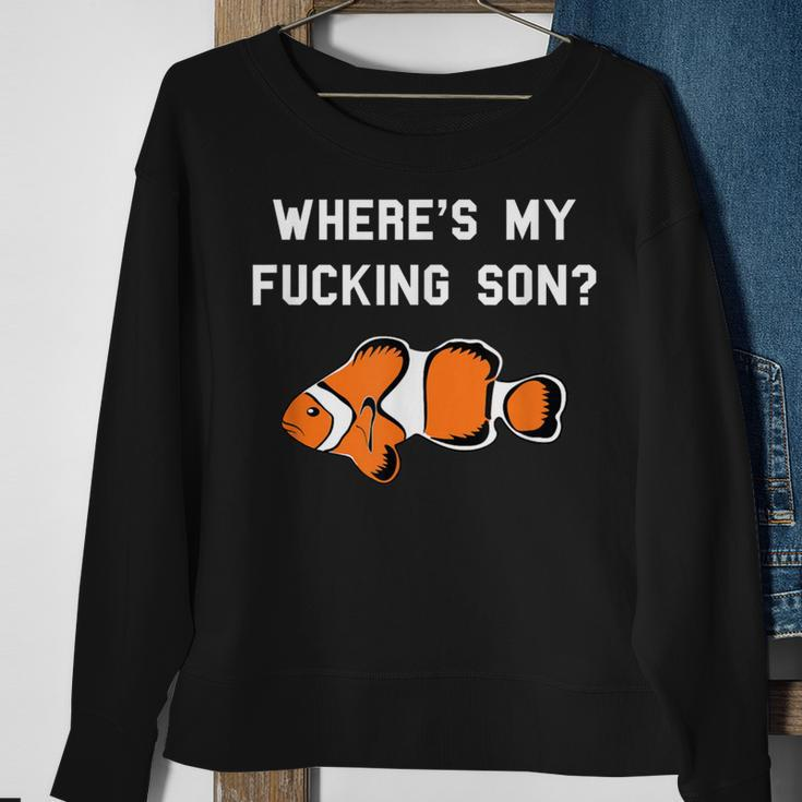 Where's My Fucking Son Clownfish Sweatshirt Gifts for Old Women