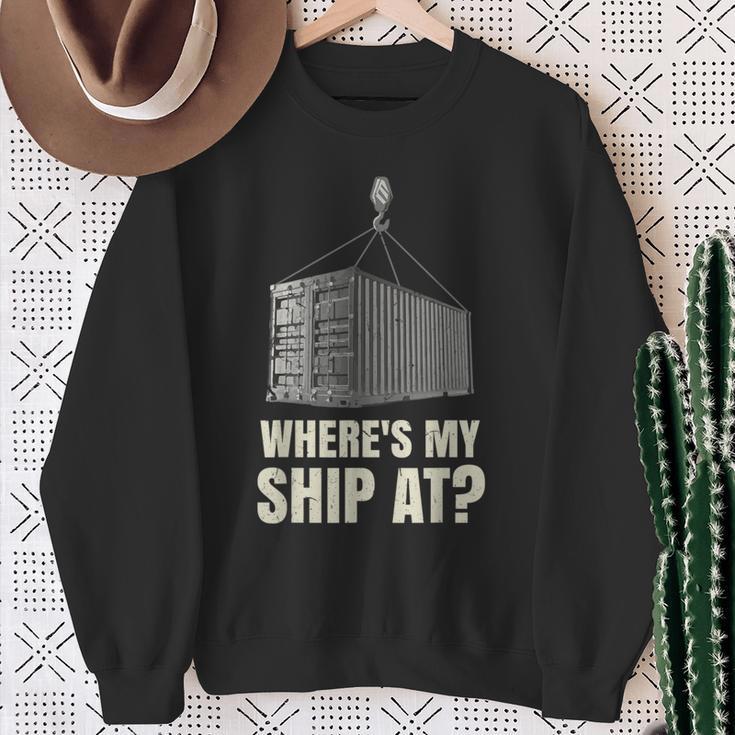 Where's My Ship At Dock Worker Longshoreman Sweatshirt Gifts for Old Women