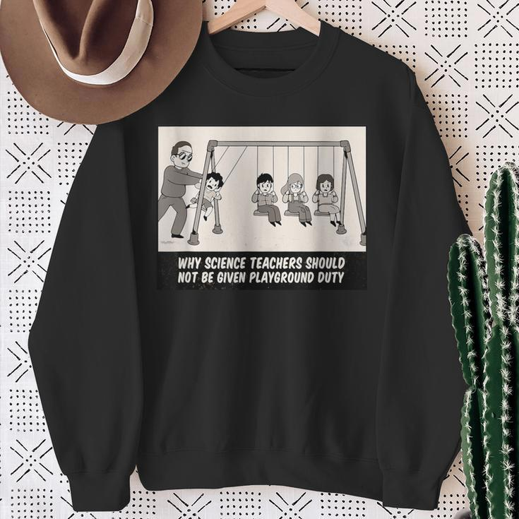 Why Science Teachers Should Not Be Given Playground Duty Sweatshirt Gifts for Old Women