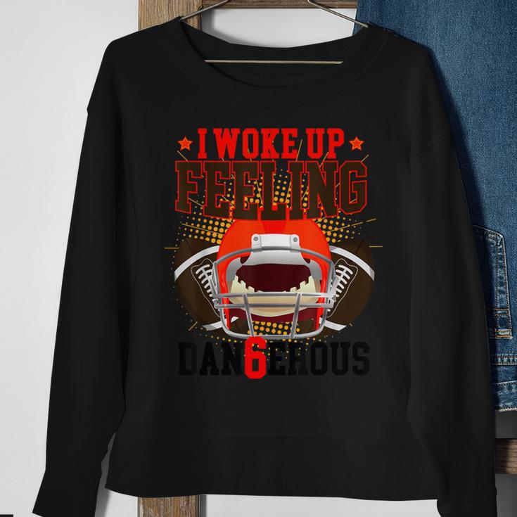 I Woke Up Feeling Dangerous Feeling Dan6erous Sweatshirt Gifts for Old Women