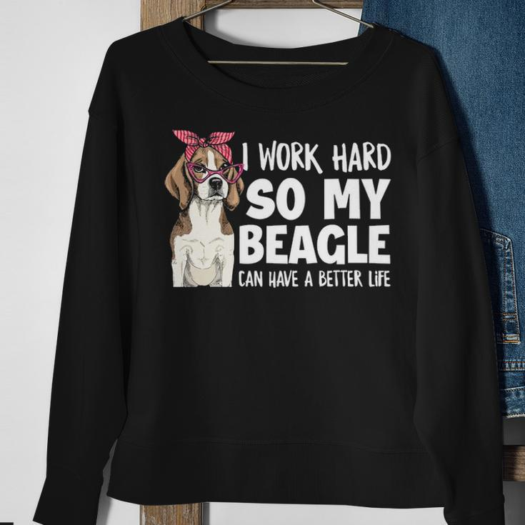 I Work Hard So My Beagle Can Have A Better Life Beagle Owner Sweatshirt Gifts for Old Women