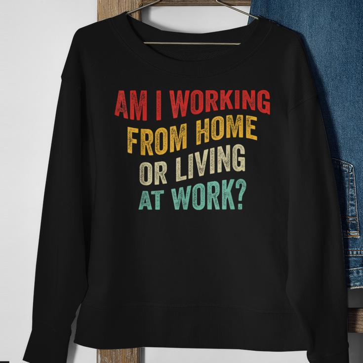 Am I Working From Home Or Living At Work Vintage Sweatshirt Gifts for Old Women