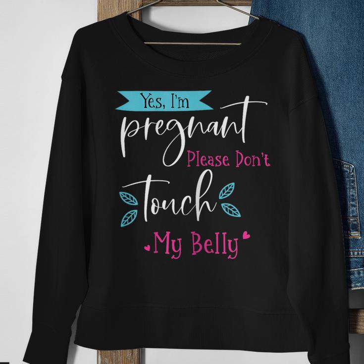 Yes I'm Pregnant Please Don't Touch My Belly Pregnancy Sweatshirt Gifts for Old Women