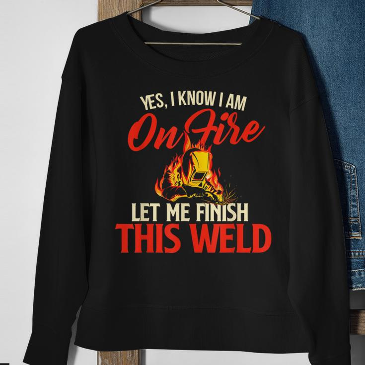 Yes I Know I Am On Fire Welding Welder Weld Ironworker Sweatshirt Gifts for Old Women