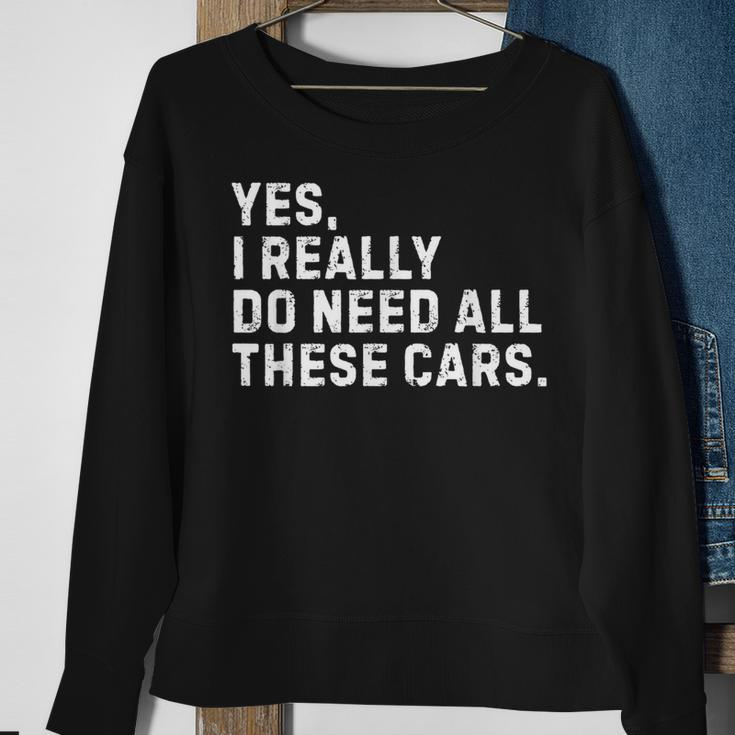 Yes I Really Do Need All These Cars Car Enthusiast Sweatshirt Gifts for Old Women