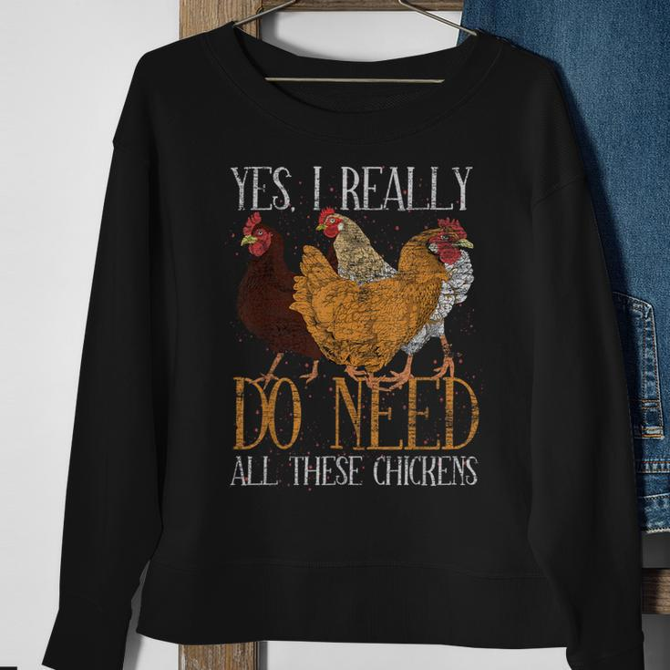 Yes I Really Do Need All These Chickens Farm Animal Chicken Sweatshirt Gifts for Old Women