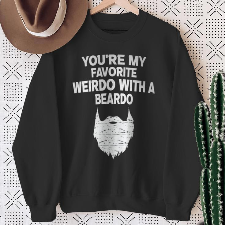 You're My Favorite Weirdo With A Beardo Sweatshirt Gifts for Old Women
