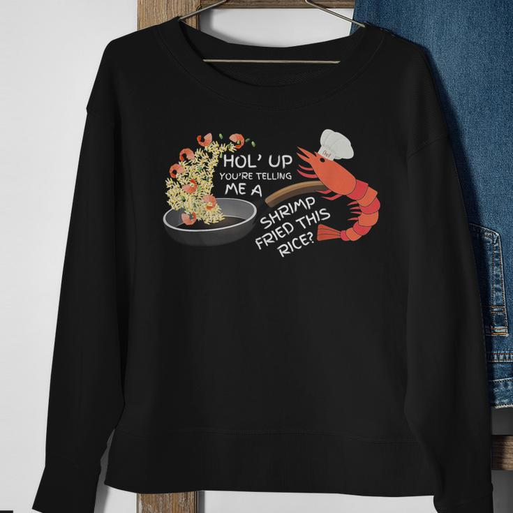 You're Telling Me A Shrimp Fried This Rice Sweatshirt Gifts for Old Women