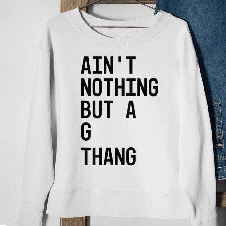 Ain't Nothing But A G Thang 90S Sweatshirt Gifts for Old Women