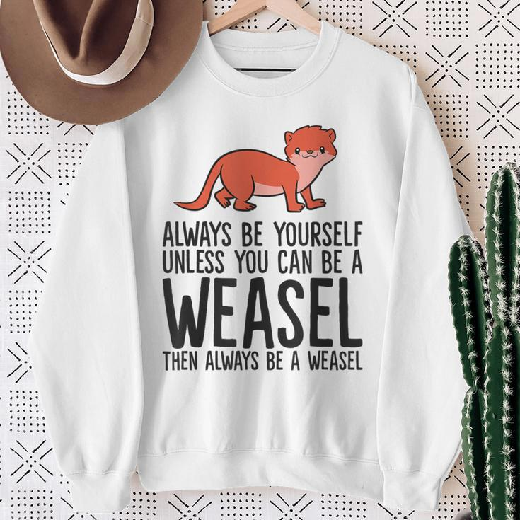 Always Be Yourself Unless You Can Be A Weasel Sweatshirt Gifts for Old Women