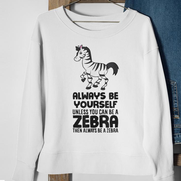 Always Be Yourself Unless You Can Be A Zebra Sweatshirt Gifts for Old Women