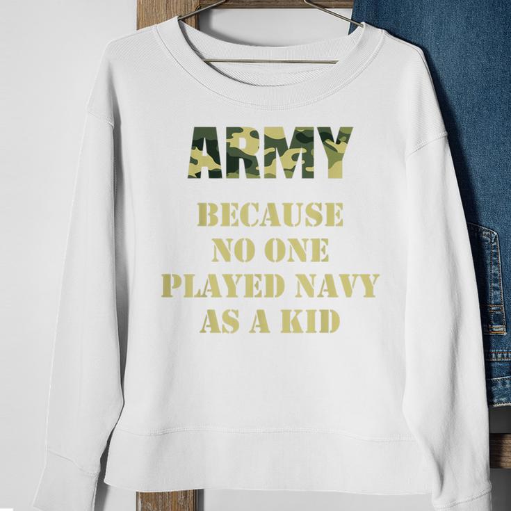 Army Because No One Ever Played Navy As A Kid Army Says Sweatshirt Gifts for Old Women