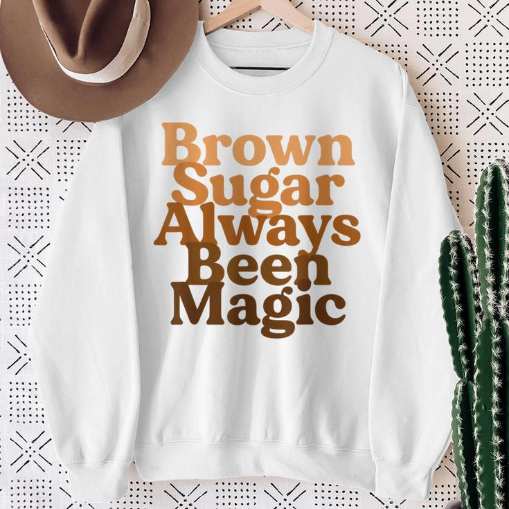 Brown Sugar Always Been Magic Proud Black Melanin Women Sweatshirt Gifts for Old Women