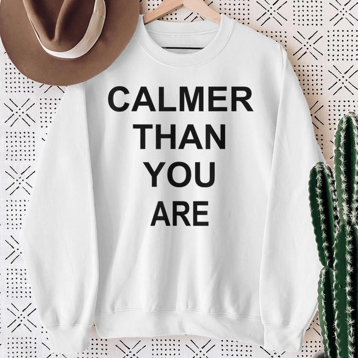 Calmer Than You Are Humor Sweatshirt Gifts for Old Women