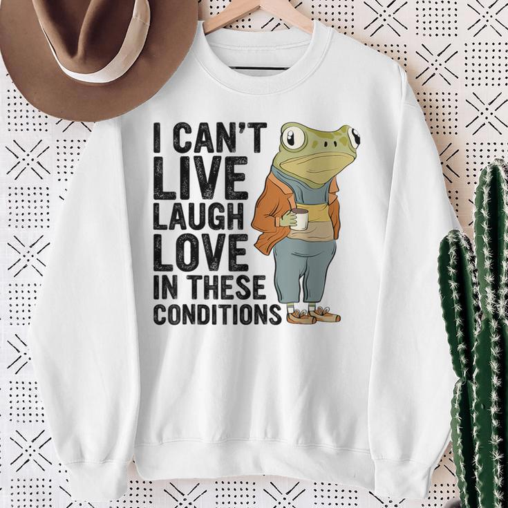 I Can't Live Laugh Love In These Conditions Frog Quote Sweatshirt Gifts for Old Women